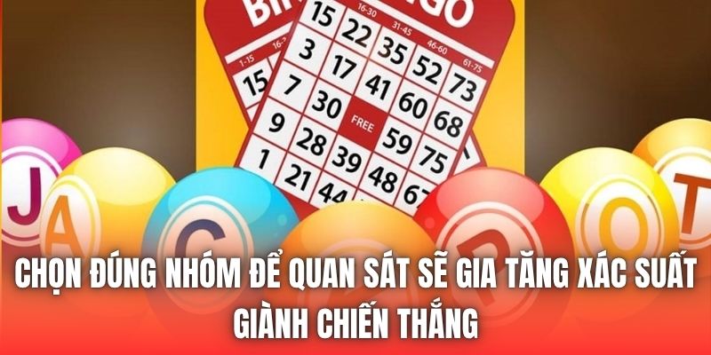 Chọn đúng nhóm để quan sát sẽ gia tăng xác suất giành chiến thắng
