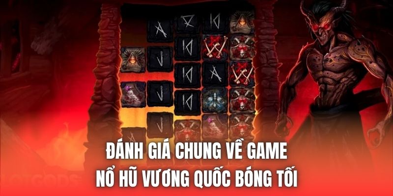 Đánh giá chung về game nổ hũ Vương Quốc Bóng Tối
