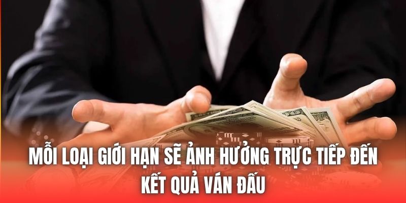 Mỗi loại giới hạn sẽ ảnh hưởng trực tiếp đến kết quả ván đấu