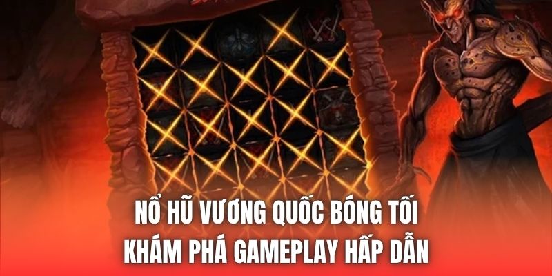 Nổ Hũ Vương Quốc Bóng Tối - Khám Phá Gameplay Hấp Dẫn