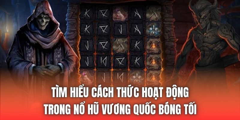 Tìm hiểu cách thức hoạt động trong nổ hũ Vương Quốc Bóng Tối